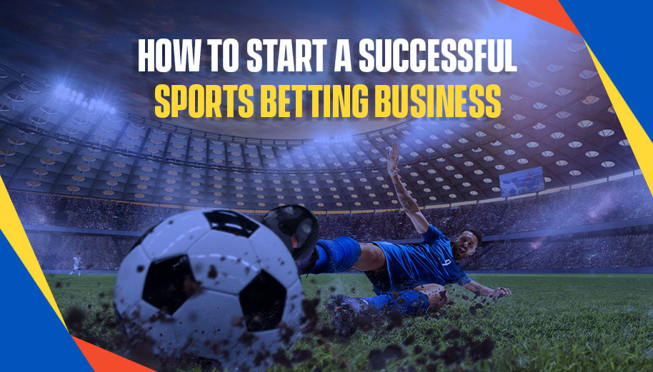 HOW TO START A SUCCESSFUL BETTING BUSINESS IN 2025?